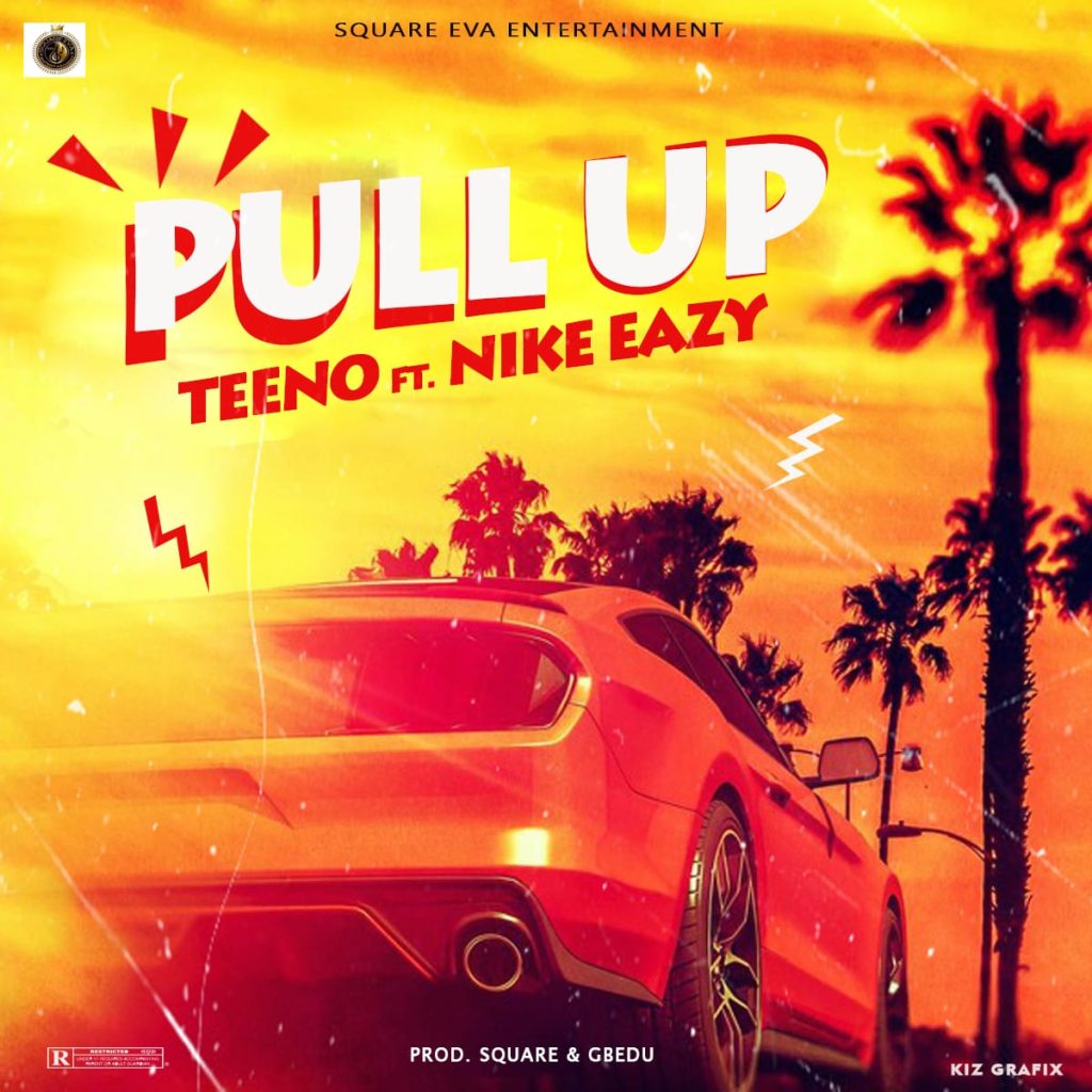 Pull Up - Teeno Ft. Nike Eazy
