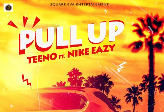 Pull Up - Teeno Ft. Nike Eazy