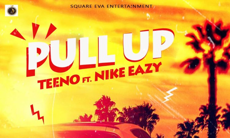 Pull Up - Teeno Ft. Nike Eazy