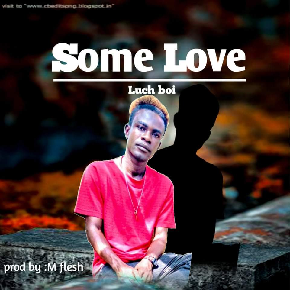 Luch Boi - Some Love [ Prod. M Flesh ]