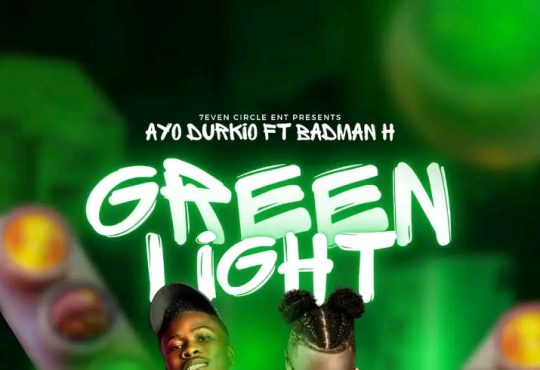 Ayo Durkio Ft. Badman H - Green Light [ Prod. Nascorbar & Yaya Beatz ]