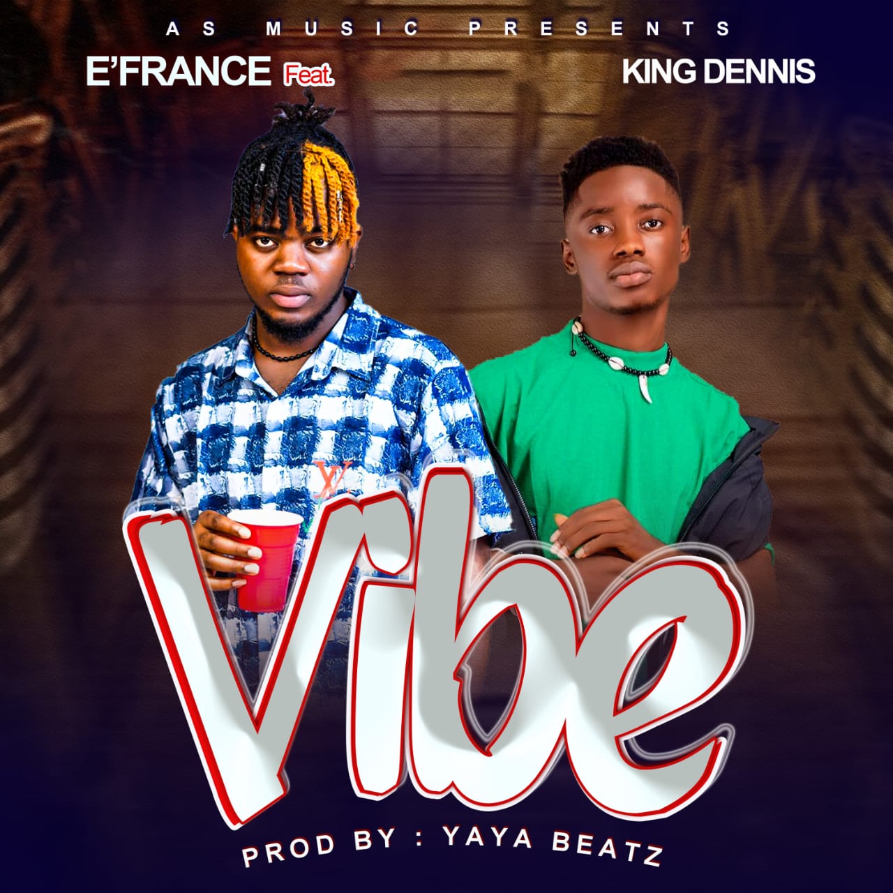E'France Ft. King Dennis - Vibe [ Prod. Yaya Beatz