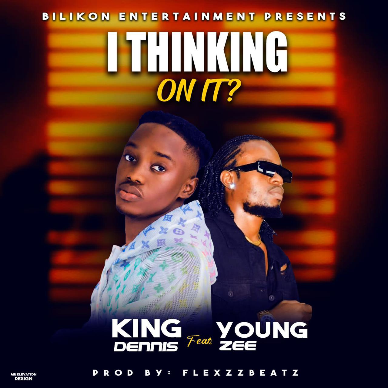 King Dennis Ft. Young Zee - I Thinking On It [ Prod. FlexzzBeatz