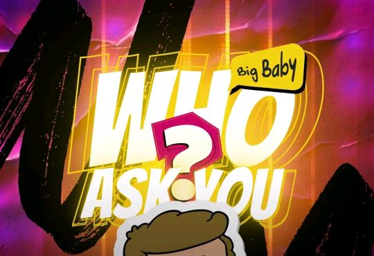 Big Baby - Who Ask You [ Prod. A. Cool ]