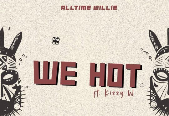 Alltime Willie Ft. Kizzy W - We Hot [ Prod. Kizzy W ]
