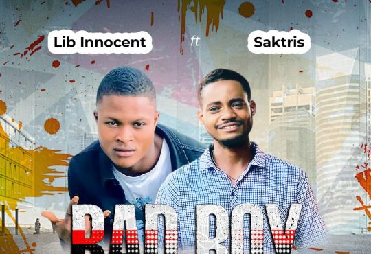 Lib Innocent Ft. Saktris - Bad Boy [ Prod. D. Nice ]