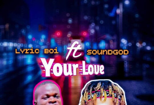Lyric Boi Ft. Soundgod - Your Love [ Prod. SoundGod ]