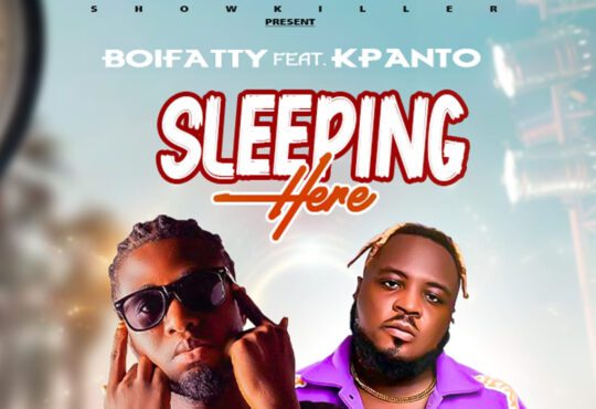 Boifatty Ft. Kpanto - Sleeping Here [ Prod. Calvin ]