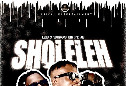L2B Ft. Swagg Kin & JB - Sholeleh [ Prod. Master Square & Gbedu]