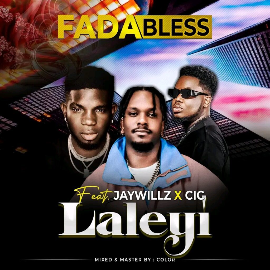 Fada Bless Ft. CIC x Jay Willz - Laleyi [ Prod.Color ]