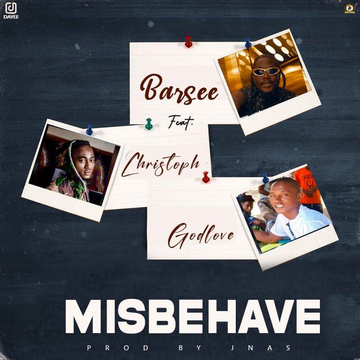 Barsee ft Christoph X Godlove - Misbehave [ Prod. JNas Beatz]