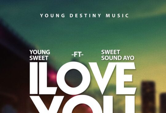 Young Sweet Ft. Sweet Sound Ayo - I love You [ Prod. Abro P ]
