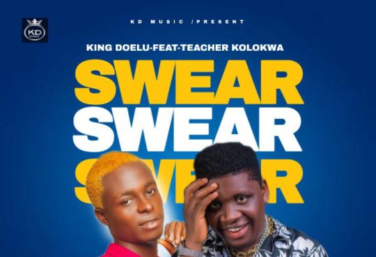 King Doelu Ft. Teacher Kolokwa - Swear [ Difference Beatz]