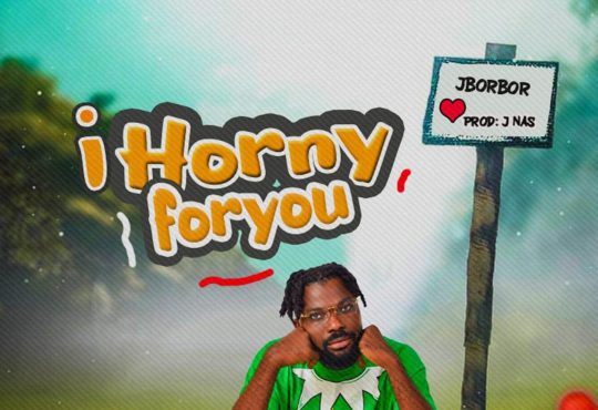 J. Borbor - I Horny For You [ Prod. JNas Beatz]