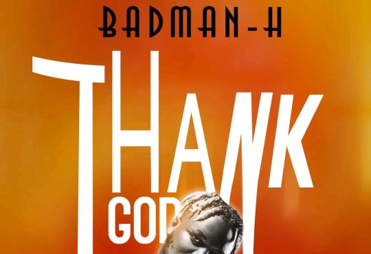 Badman H - Thank God [ Prod. Kpanto ]