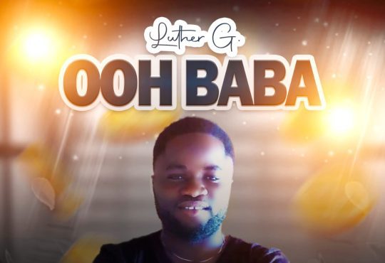 Luther G - OOh Baba [ Prod. Master Square & Gbedu]