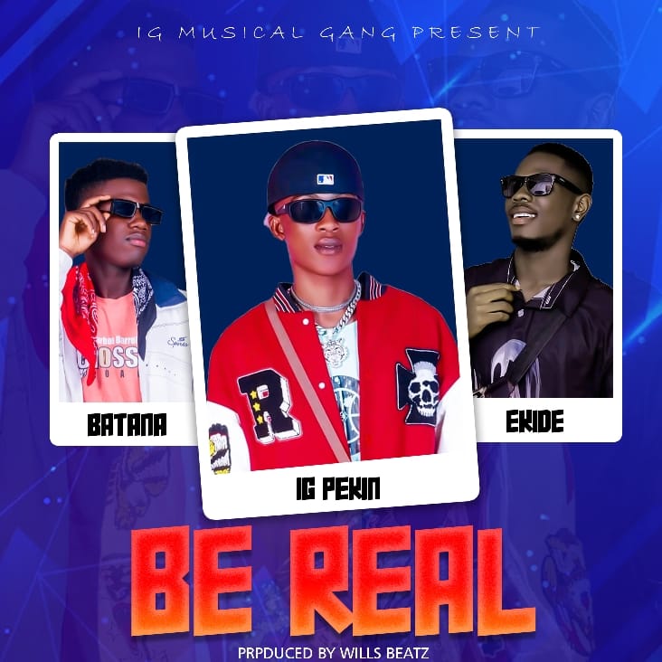 IG Pekin Ft. Batana x Ekide - Be Real [ Wills Beatz ]
