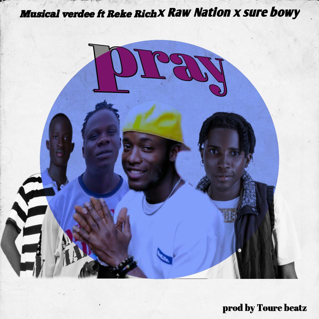 Musical Verdee Ft. Reke x Raw Nation x Sure Bwoy - Pray [ Prod. Toure Beatz ]