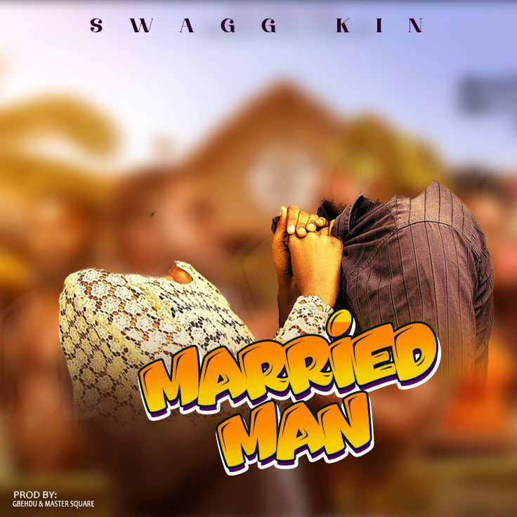 Swagg Kin - Married Man [ Gbedu ]