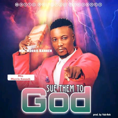 Min. Morris Kanneh - Sue Them To God [ Prod. Yab Rok]