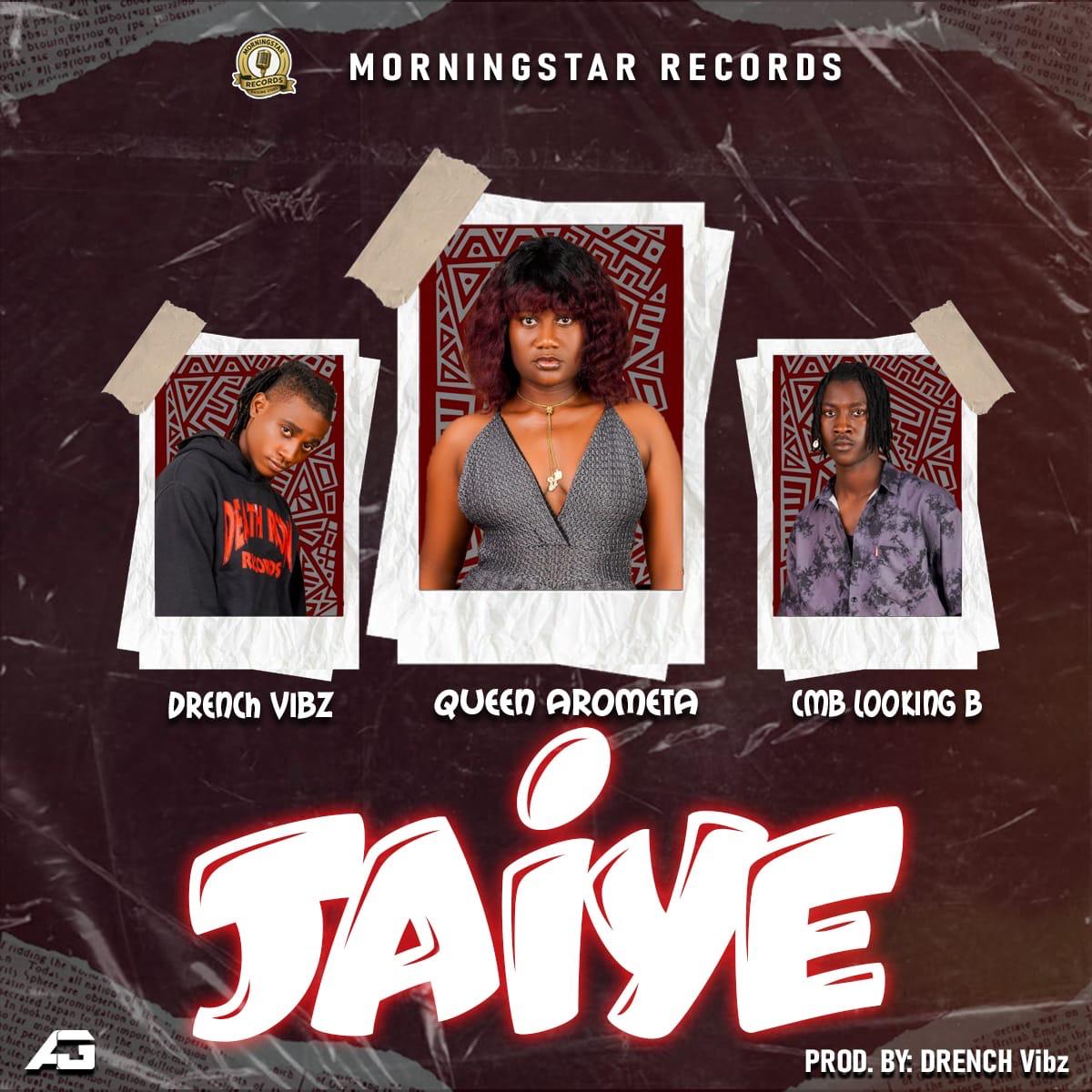 Queen Arometa Ft. Drench Vibz x CMB Looking B - Jaiye [ Originalhitz.com ]