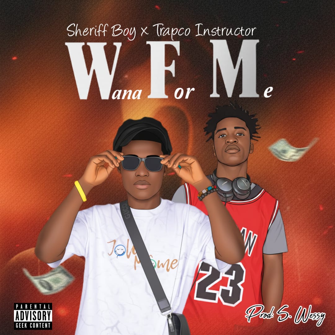 Sherieff Boy Ft. Trapco Instructor - Wanna For Me [Prod. S. Wessy ]