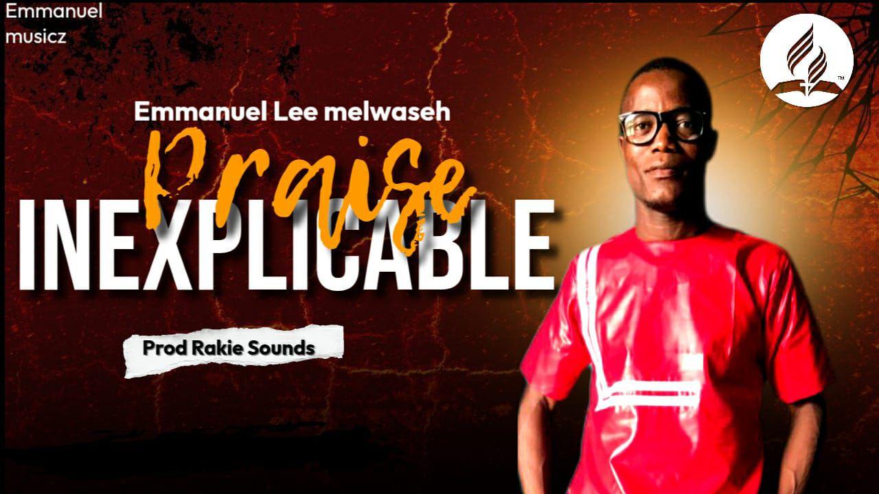 Emmanuel Lee Melwasheh - Praise Inexplicabe [ Originalhitz.com ]
