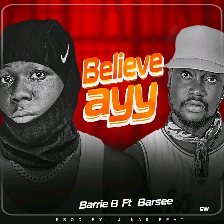 Barrie B Ft. Barsee - Believe Ayy [Prod. JNas Beatz]