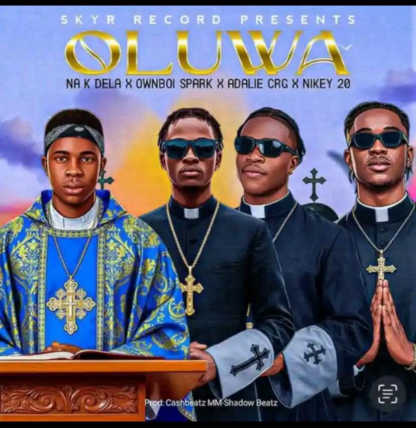 Oluwa - Na K Dela x OwnBoi Spark x Adalie Crg x Nikey 20 [Prod. Cashbeatz ]