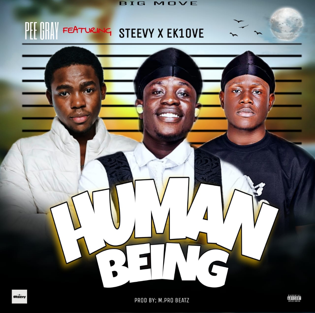 Pee Gray-Ft.-Steevy-X-EK1OVE-Human Being-Prod. By M. Pro Beatz