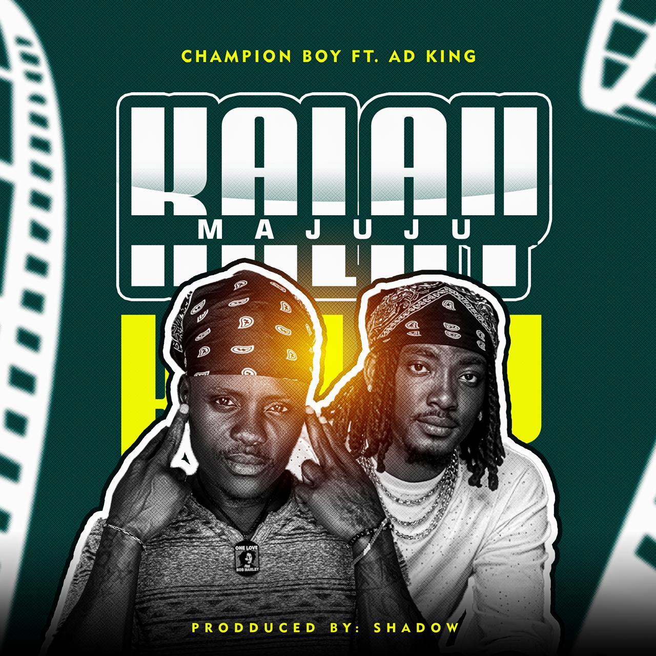 Champion Boy Ft. AD King - Kalaymajuju [ Prod. Shadow Beatz]
