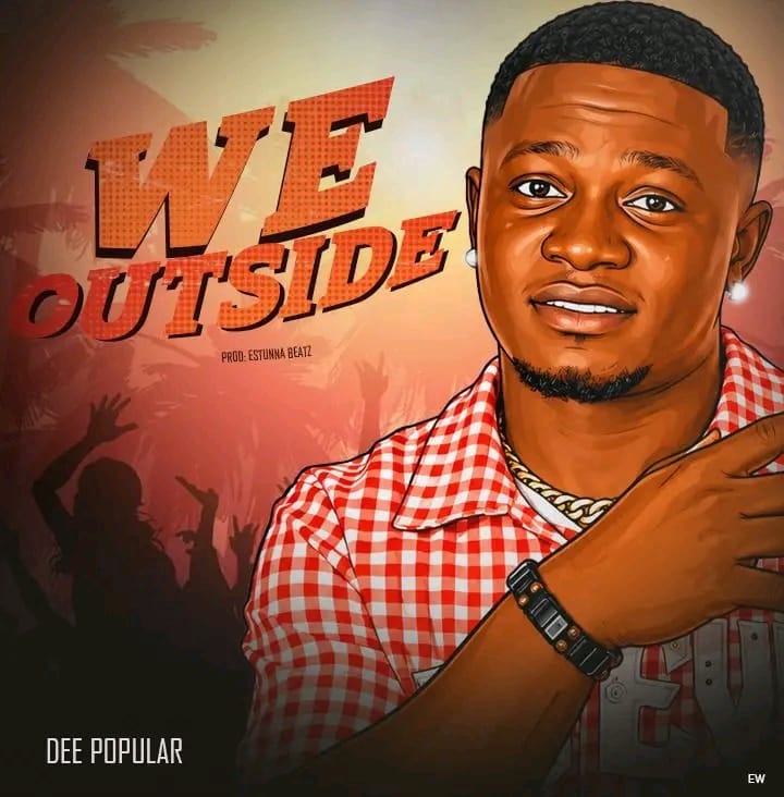 Dee Popular - We Outside [Estunna Beatz ]