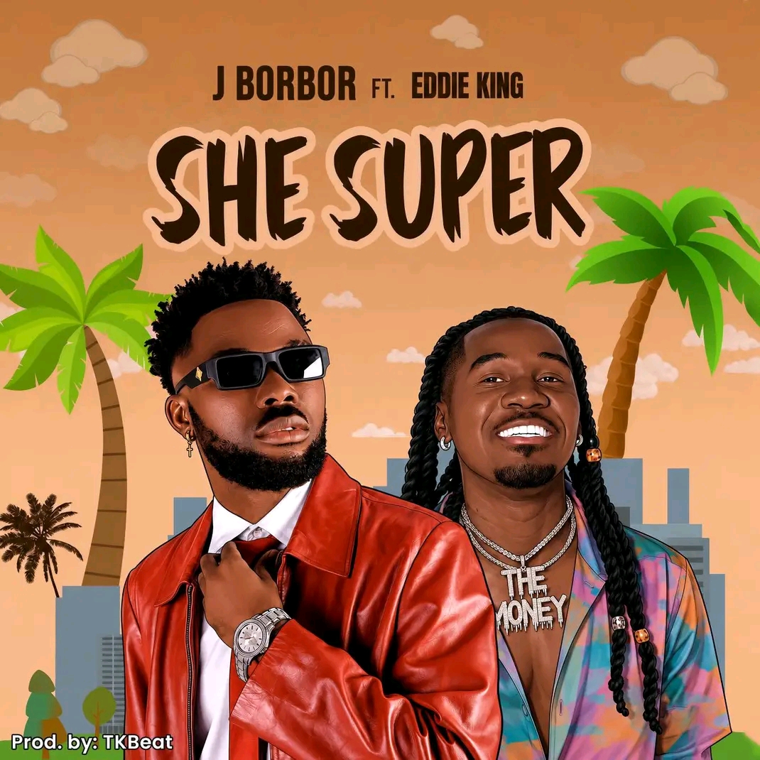 J. Borbor Ft. Edee King - She Super [ Prod. TK Beat]