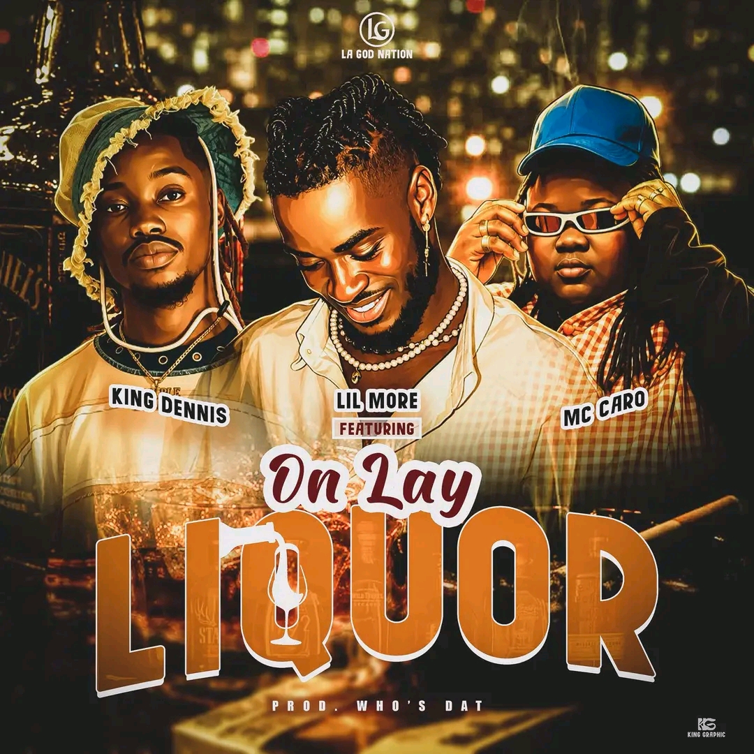 Lil More Ft. King Deniss x MC Caro - On Lay Liquor [ Originalhitz.com ]