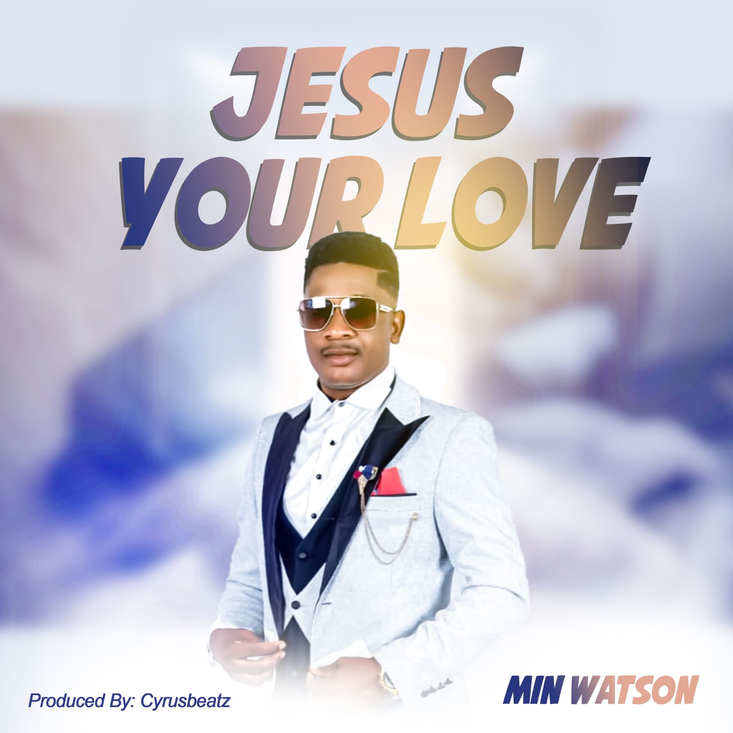 Min. Waston - Jesus Your Love [ Cyrus Beatz]